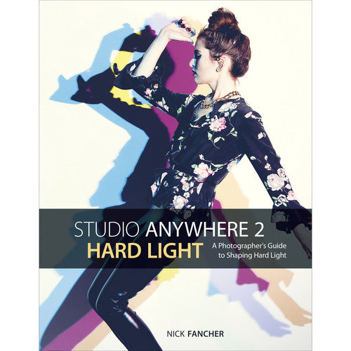 Studio Anywhere 2: Hard Light: A Photographer's Guide to Shaping Hard Light