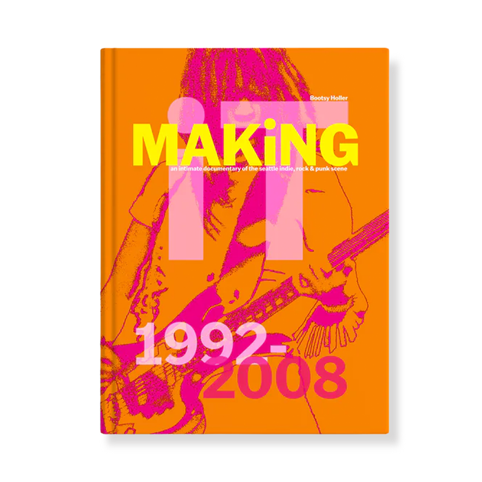 Bootsy Holler: MAKiNG iT: An Intimate Documentary of the Seattle Indie, Rock & Punk Scene, 1992–2008