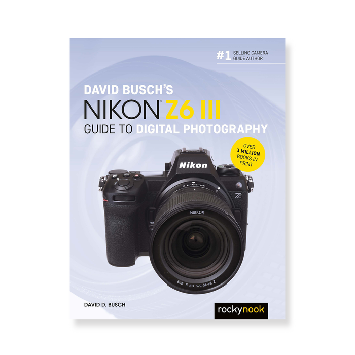 David Busch's Nikon Z6 III Guide to Digital Photography (The David Busch Camera Guide Series)