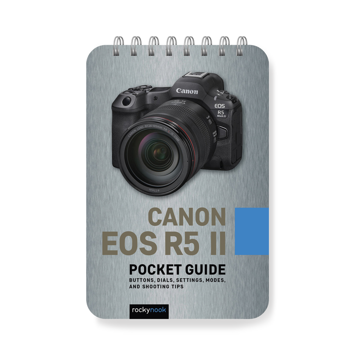 Canon EOS R5 II: Pocket Guide: Buttons, Dials, Settings, Modes, and Shooting Tips (The Pocket Guide Series for Photographers)