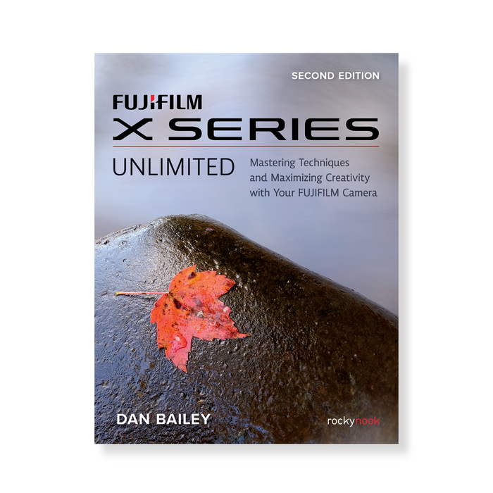 Fujifilm X Series Unlimited, 2nd Edition: Mastering Techniques and Maximizing Creativity with Your Fujifilm