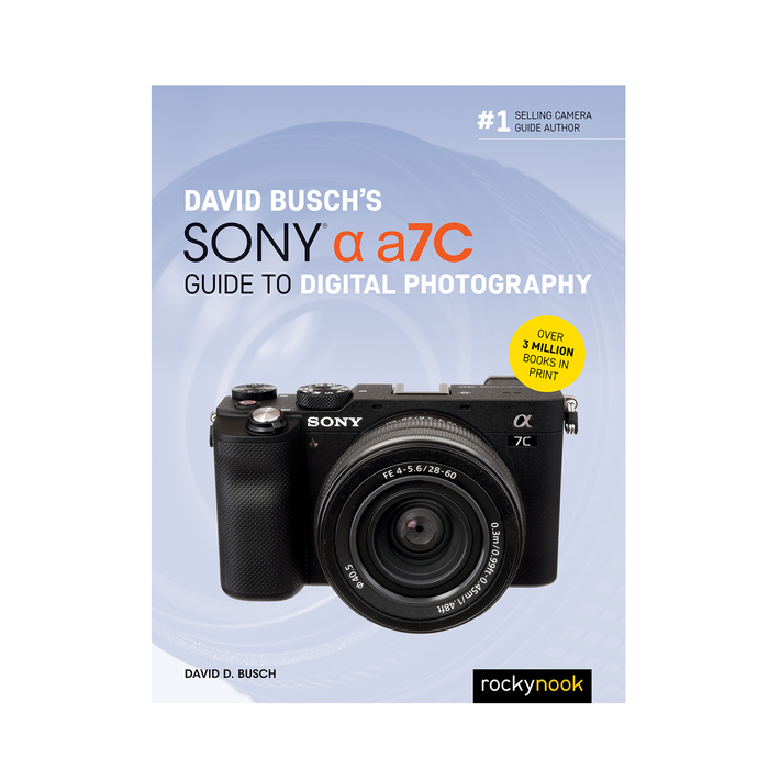 David Busch's Sony Alpha a7C Guide to Digital Photography (The David Busch Camera Guide Series)