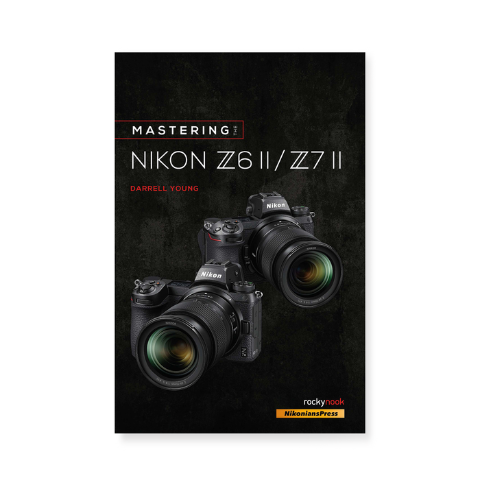 Mastering the Nikon Z 6 II / Z 7 II (The Mastering Camera Guide Series)