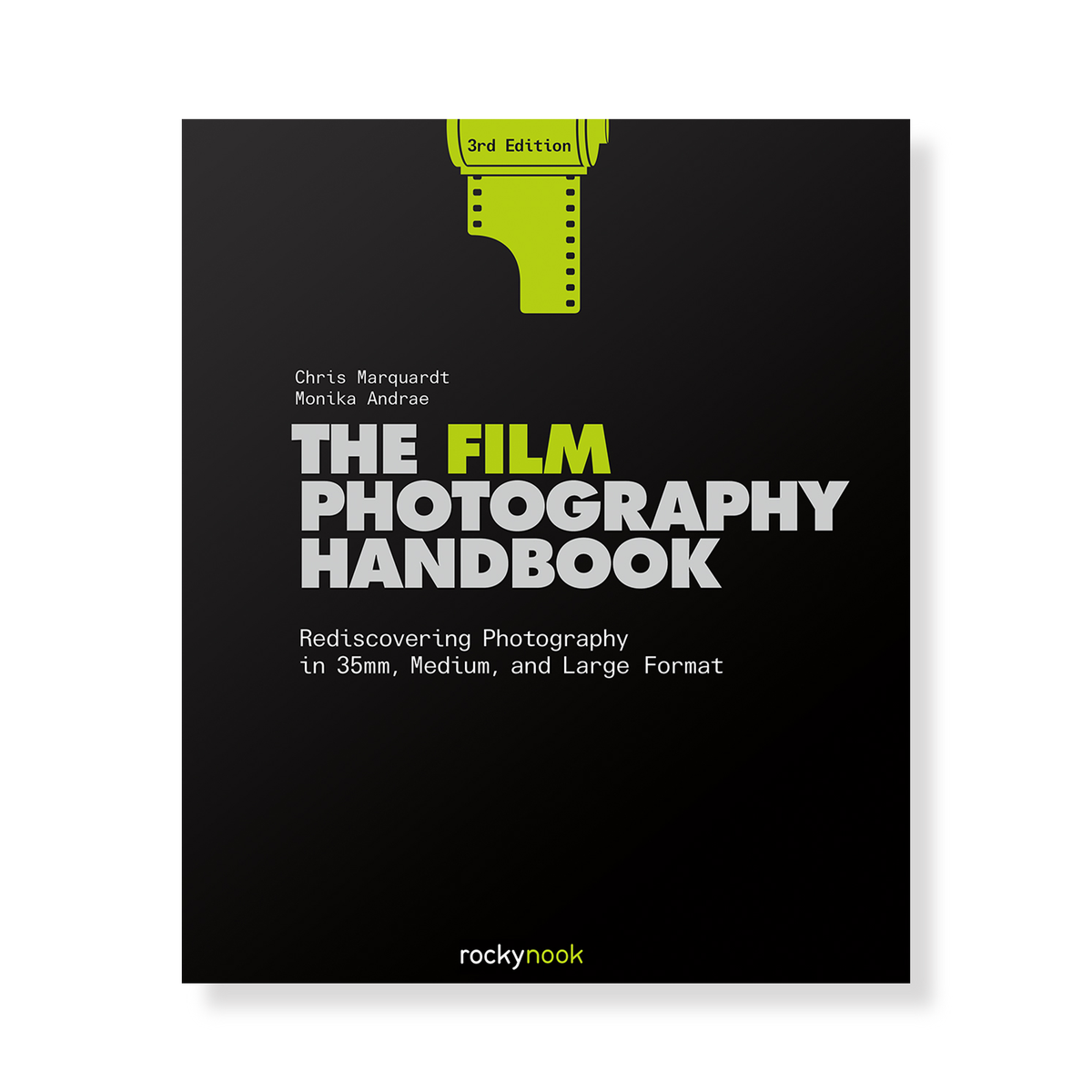 The Film Photography Handbook, 3rd Edition: Rediscovering
